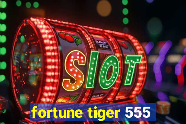 fortune tiger 555